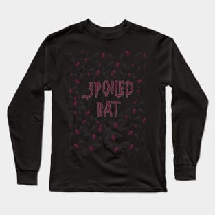 Spoiled bat Long Sleeve T-Shirt